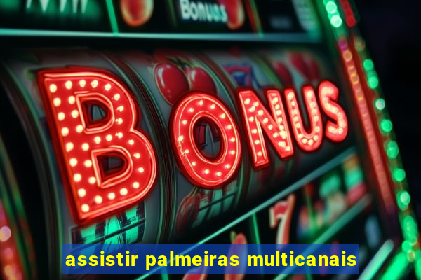 assistir palmeiras multicanais